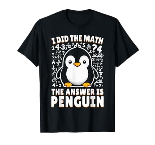 I Did the Math the Answer is Penguin - Funny Penguin Lover Tee T-Shirt for Men Women