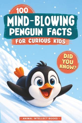 100 Mind-Blowing Penguin Facts For Curious Kids: Amazing Animal Trivia and Did-You-Know Facts About Earth's Coolest Bird (Animal Intellect Books)