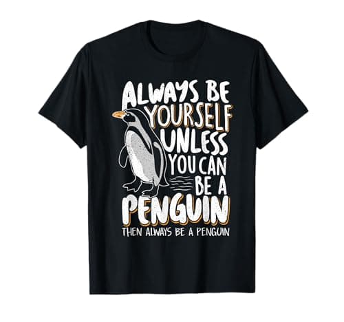 Always be a Penguin - Funny Penguin Lover T-Shirt Small
