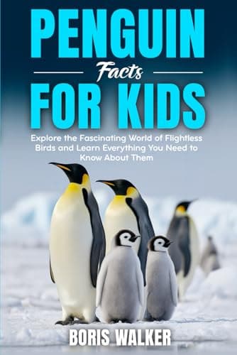 Penguin Facts for Kids: Explore the Fascinating World of Flightless Birds and Learn Everything You Need to Know About Them (Fun Learning with Animal Friends)